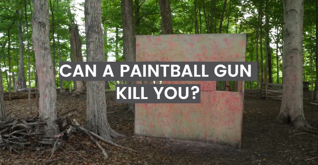 Can a Paintball Gun Kill You? PaintballProfy