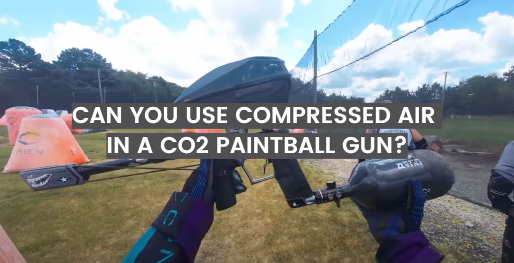 Can You Use Compressed Air in a CO2 Paintball Gun? PaintballProfy