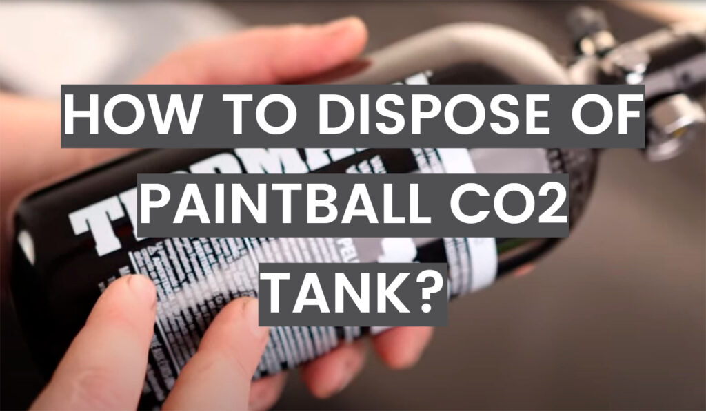 How to Dispose of Paintball CO2 Tank? PaintballProfy