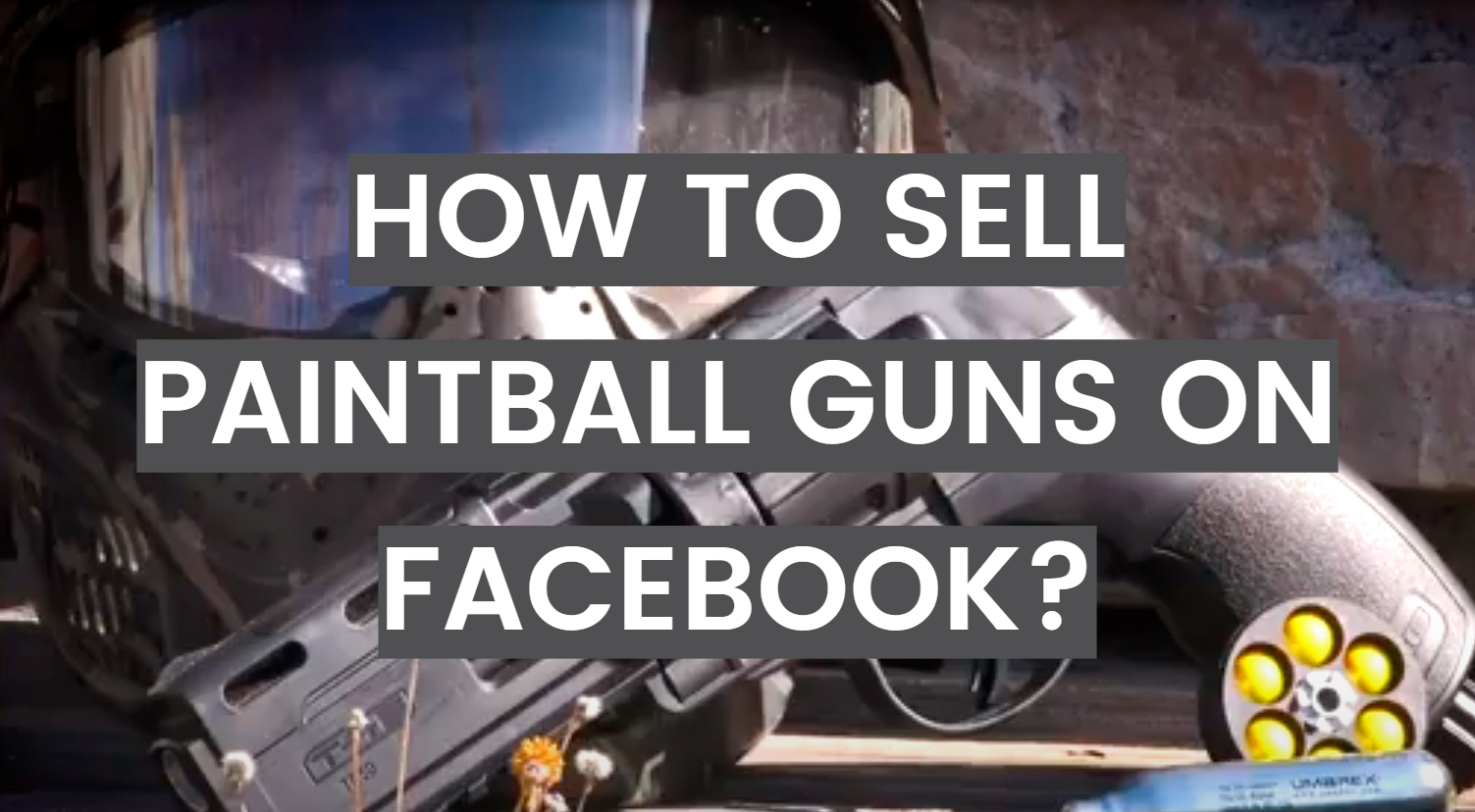 How to Sell Paintball Guns on Facebook?