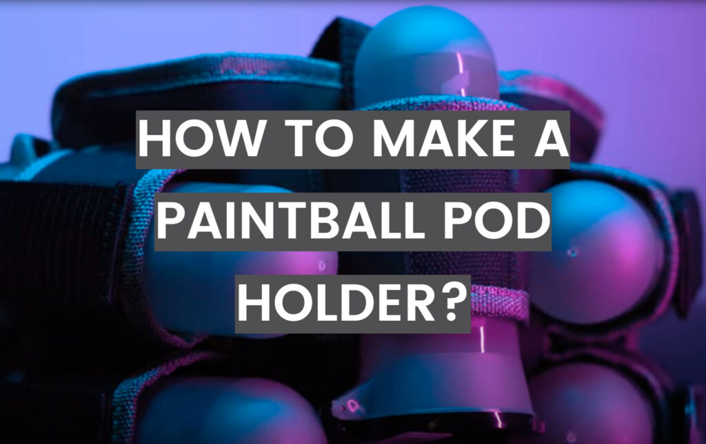 How to Make a Paintball Pod Holder? PaintballProfy