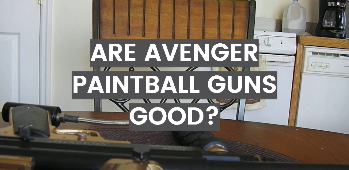 Are Avenger Paintball Guns Good?