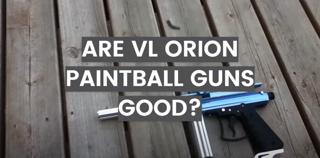 Are VL Orion Paintball Guns Good? PaintballProfy