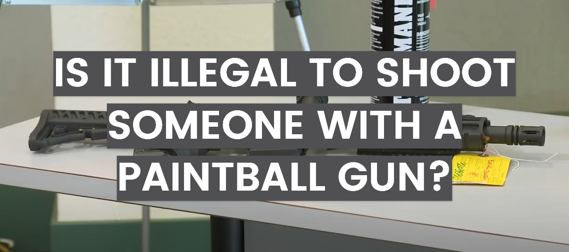 Is It Illegal to Shoot Someone With a Paintball Gun?